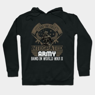 I had the first integrated Army band in World War II Hoodie